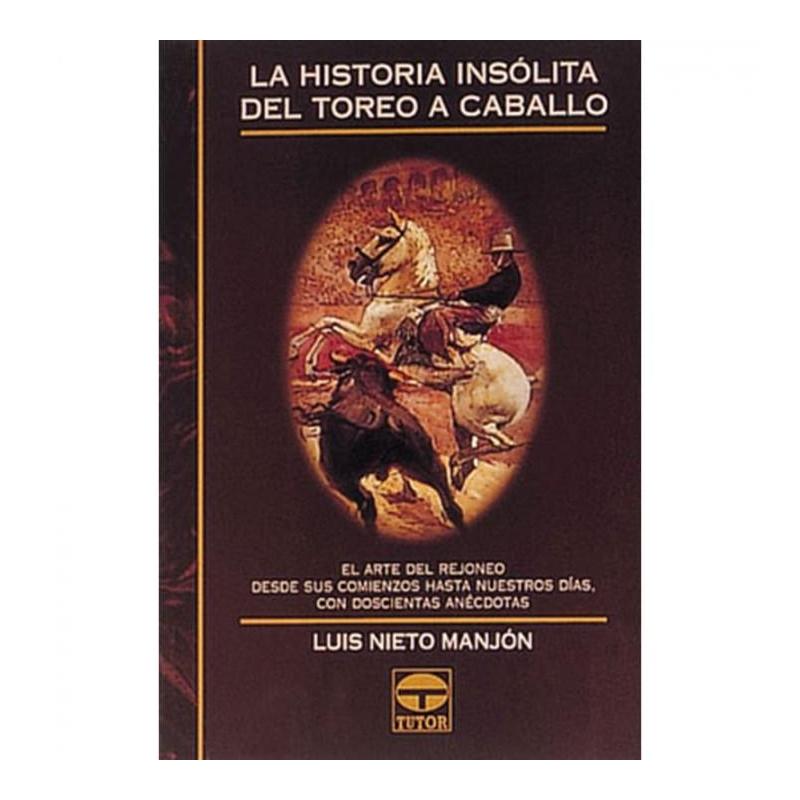  Libro: La Historia Insólita Del Toreo A Caballo
